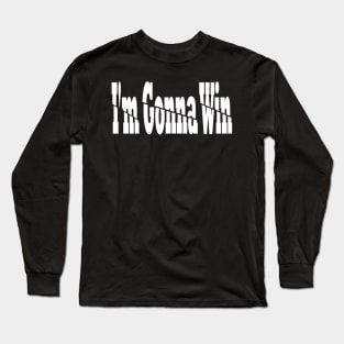 I'm Gonna Win Long Sleeve T-Shirt